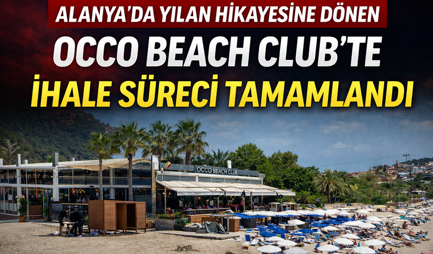Alanya'da Yılan Hikayesine Dönen Occo Beach Club'te İhale Süreci Tamamlandı