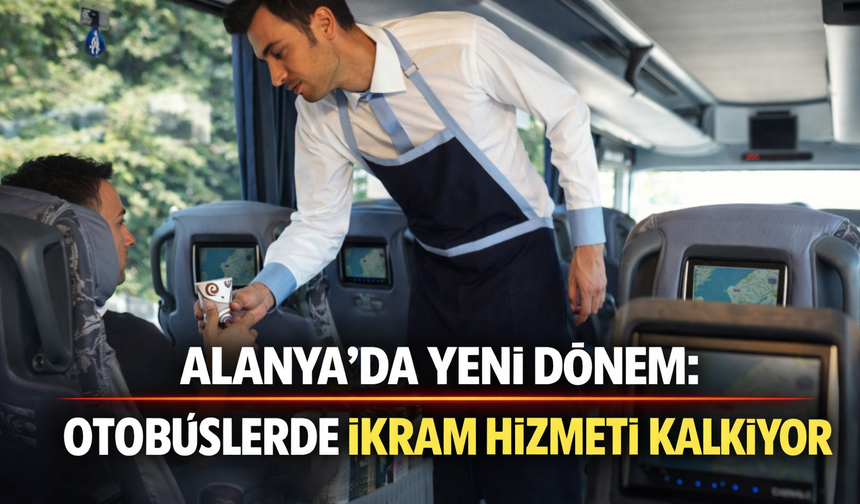 Alanya'da Yeni Dönem: Otobüslerde İkram Hizmeti Kalkıyor