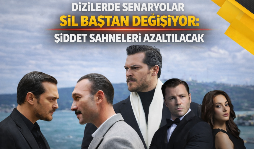 Dizilerde Senaryolar Sil Baştan Değişiyor: Şiddet Sahneleri Azaltılacak