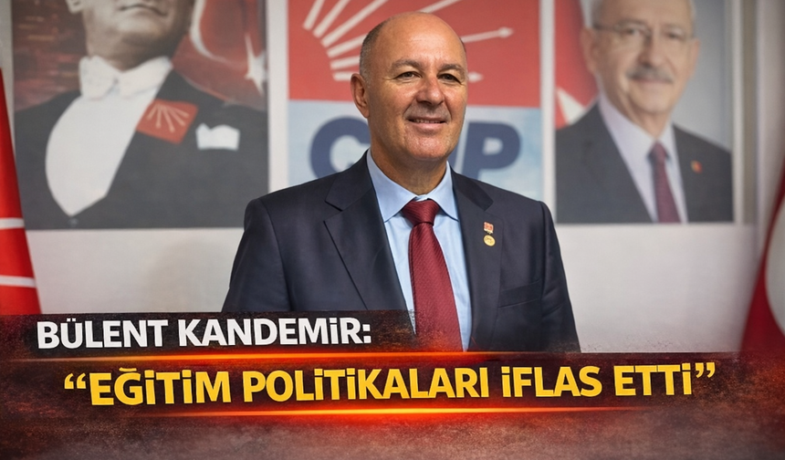 Bülent Kandemir: “Eğitim Politikaları İflas Etti”