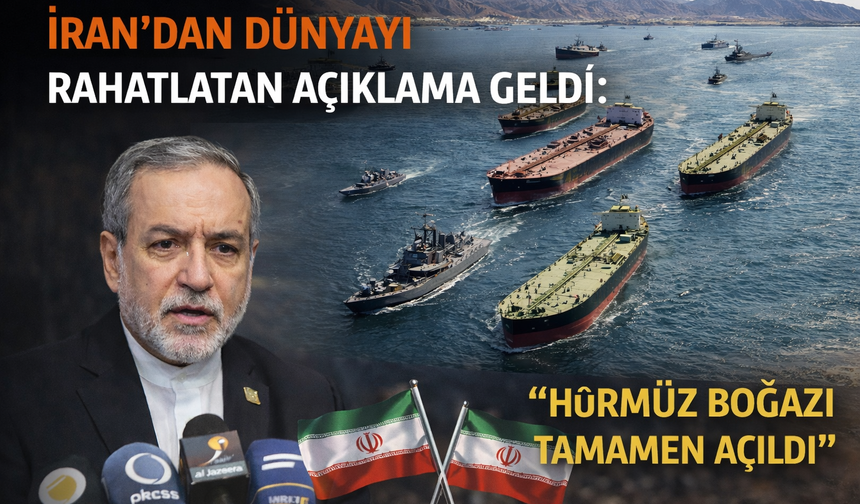 İran’dan Dünyayı Rahatlatan Açıklama Geldi: ‘’Hürmüz Boğazı Tamamen Açıldı’’