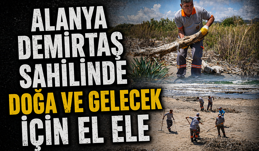 Alanya Demirtaş Sahilinde Doğa ve Gelecek İçin El Ele