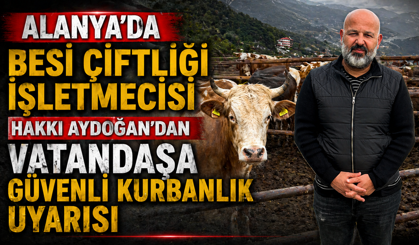 Alanya Hakkı Aydoğan Besi Çiftliği Modern Tesisi İle Kurban Bayramı’na Hazır