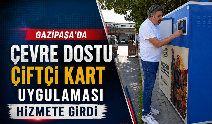 Gazipaşa'da Çevre Dostu Çiftçi Kart Uygulaması Hizmete Girdi
