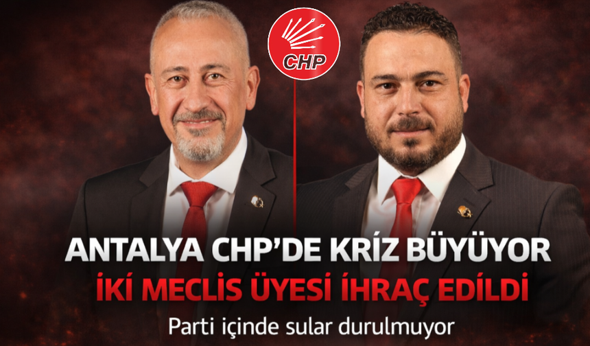 Antalya CHP’de Kriz Büyüyor: İki Meclis Üyesi İhraç Edildi