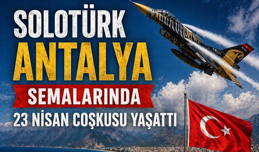 SOLOTÜRK Antalya Semalarında 23 Nisan Coşkusu Yaşattı