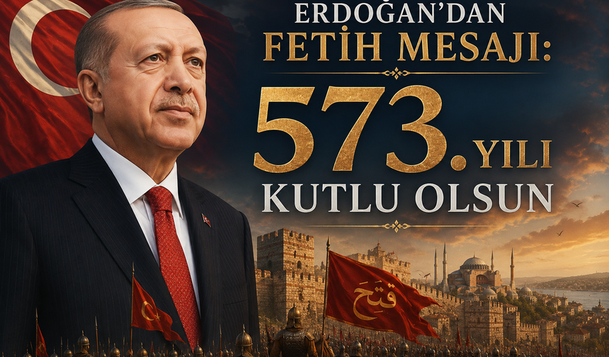 Erdoğan’dan Fetih Mesajı: “573. Yılı Kutlu Olsun”