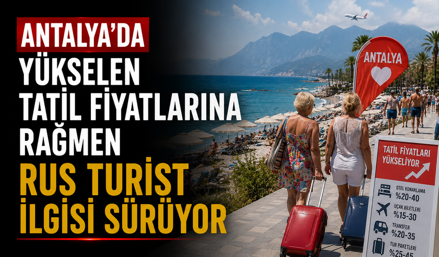 Antalya’da Yükselen Tatil Fiyatlarına Rağmen Rus Turist İlgisi Sürüyor