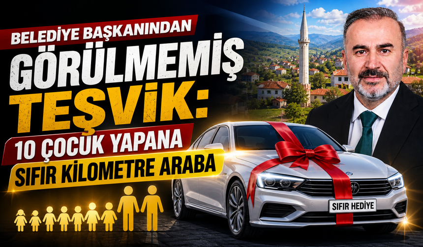 Belediye Başkanından Eşi Benzeri Görülmemiş Teşvik: 10 Çocuk Yapana Sıfır Araba