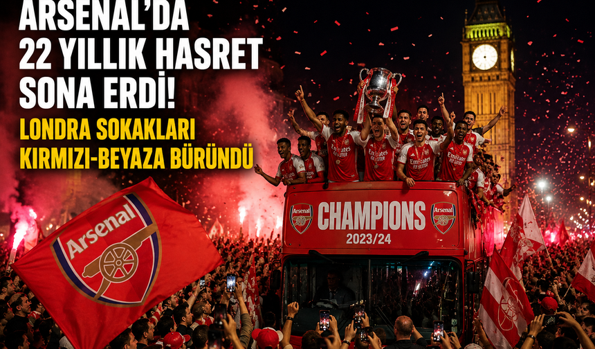 Arsenal’da 22 Yıllık Hasret Sona Erdi: Londra Sokakları Kırmızı-Beyaza Büründü