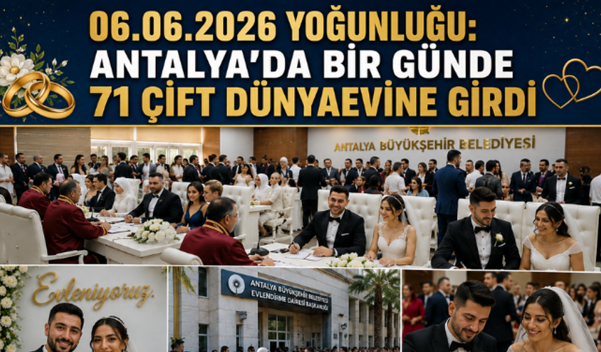 Antalya’da 06.06.2026 Yoğunluğu: Bir Günde 71 Çift Dünyaevine Girdi