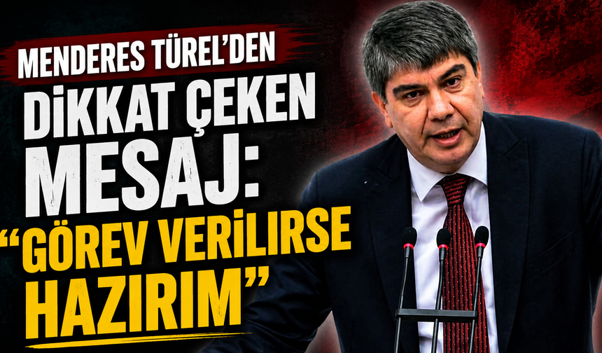 Menderes Türel'den Dikkat Çeken Mesaj: "Görev Verilirse Hazırım"