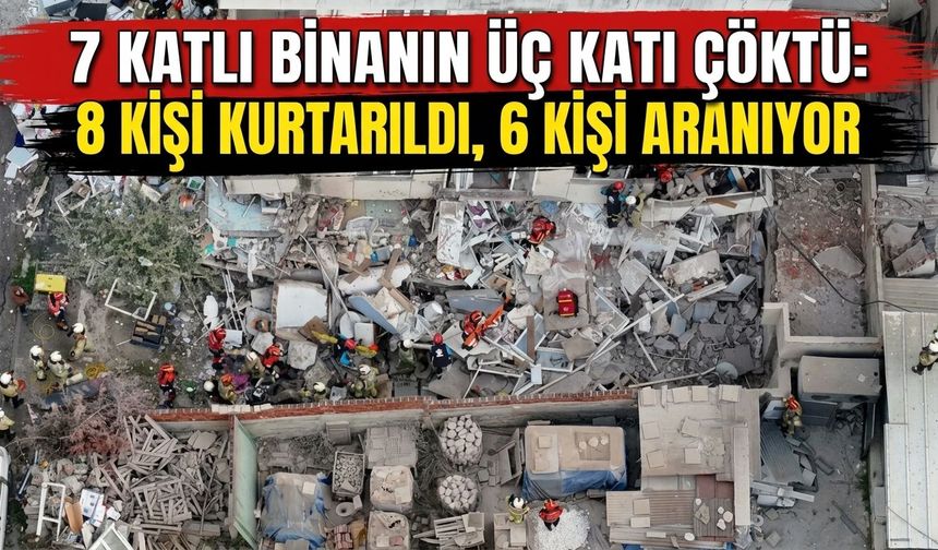 İstanbul Maltepe’de 7 Katlı Binanın Üç Katı Çöktü: 8 Kişi Kurtarıldı, 6 Kişi Aranıyor