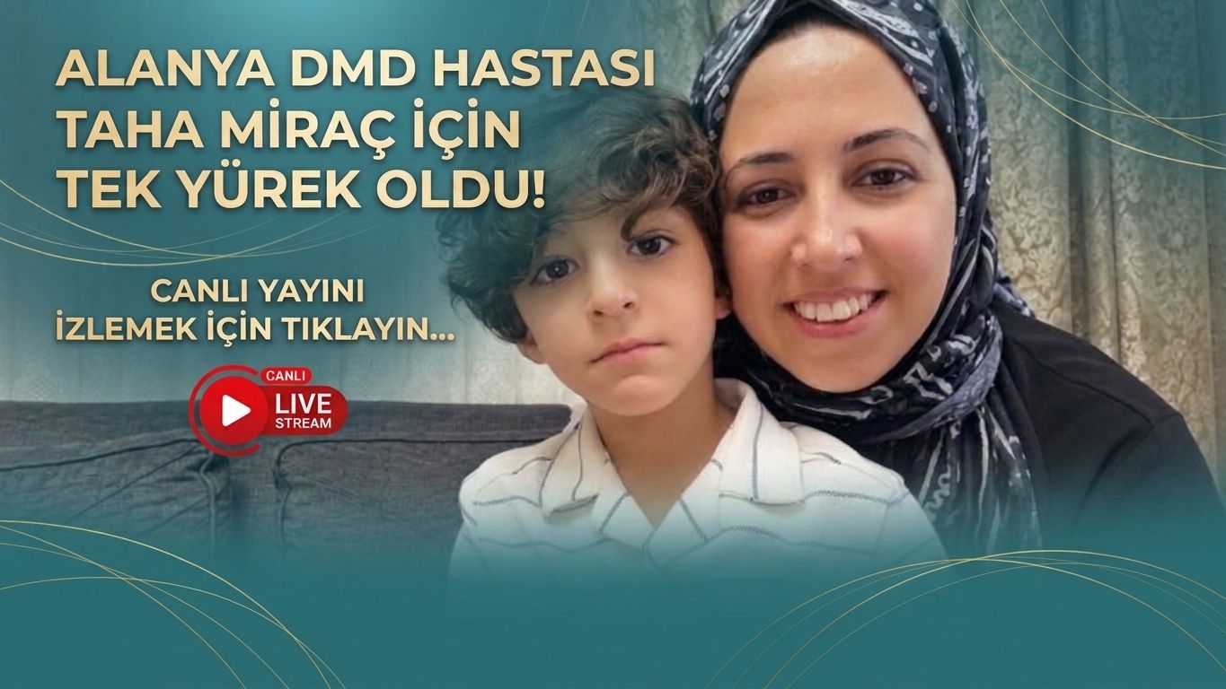Alanya DMD Hastası Taha Miraç İçin Tek Yürek Oldu! Canlı Yayını İzlemek İçin Tıklayın